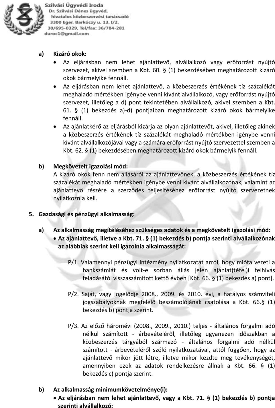 alvállalkozó, akivel szemben a Kbt. 61. (1) bekezdés a)-d) pontjaiban meghatározott kizáró okok bármelyike fennáll.