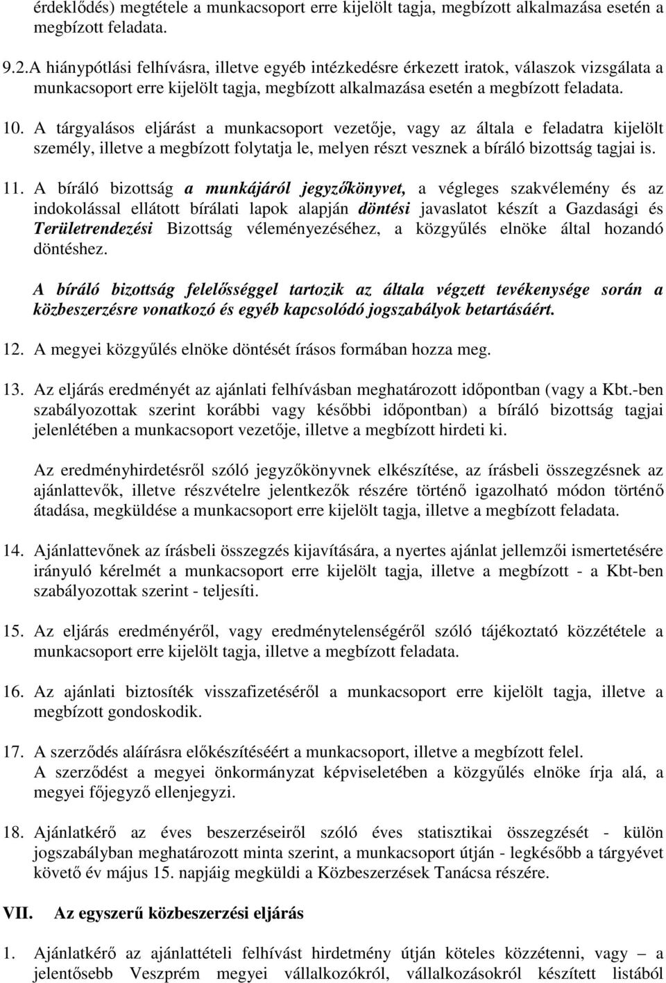 A tárgyalásos eljárást a munkacsoport vezetője, vagy az általa e feladatra kijelölt személy, illetve a megbízott folytatja le, melyen részt vesznek a bíráló bizottság tagjai is. 11.
