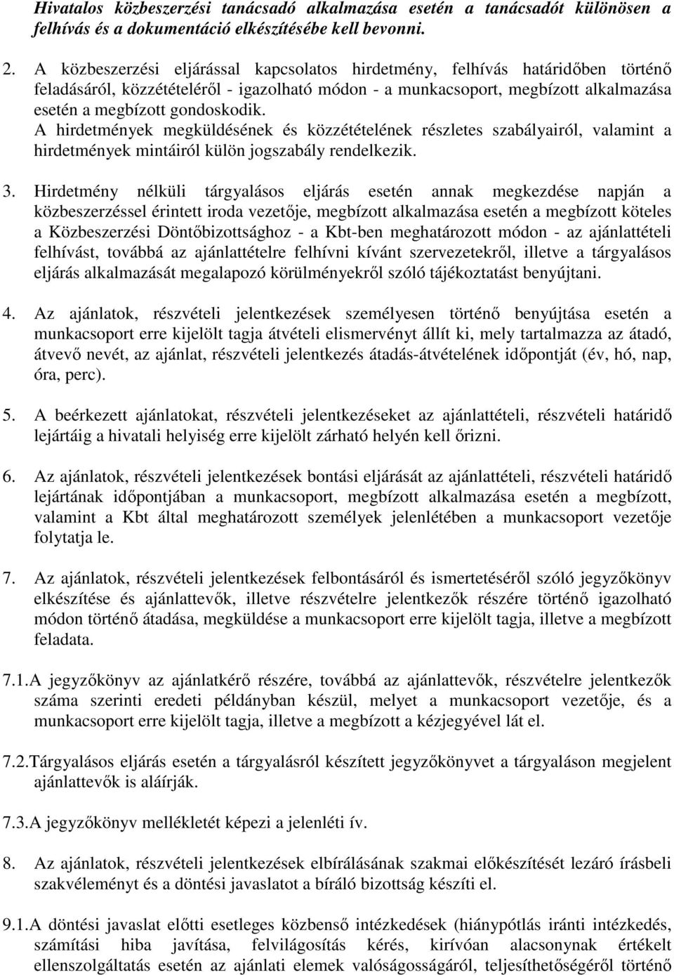 A hirdetmények megküldésének és közzétételének részletes szabályairól, valamint a hirdetmények mintáiról külön jogszabály rendelkezik. 3.