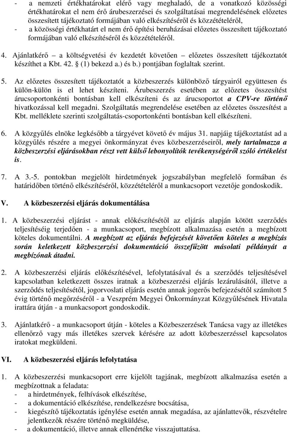 Ajánlatkérő a költségvetési év kezdetét követően előzetes összesített tájékoztatót készíthet a Kbt. 42. (1) bekezd a.) és b.) pontjában foglaltak szerint. 5.