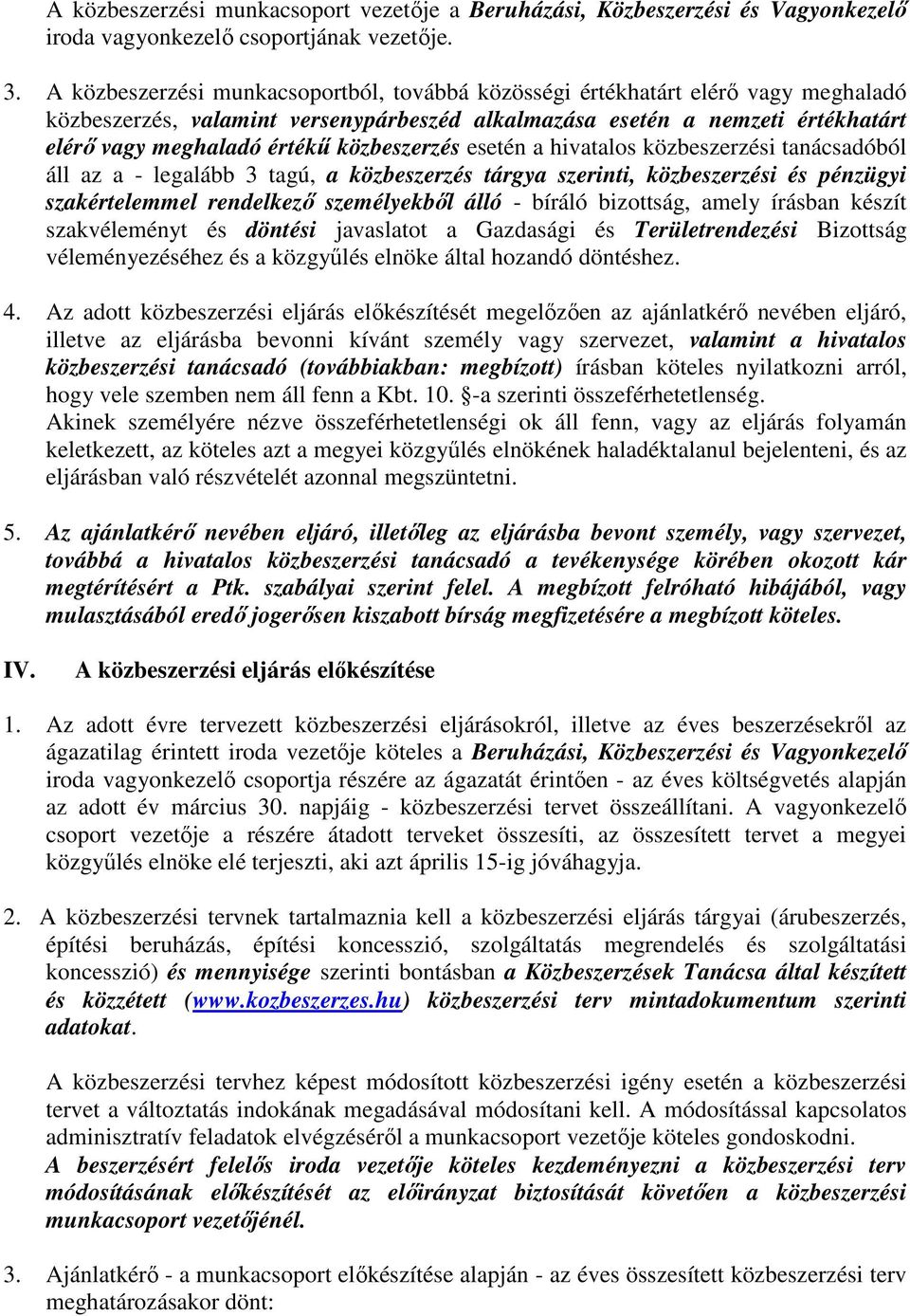 közbeszerzés esetén a hivatalos közbeszerzési tanácsadóból áll az a - legalább 3 tagú, a közbeszerzés tárgya szerinti, közbeszerzési és pénzügyi szakértelemmel rendelkező személyekből álló - bíráló
