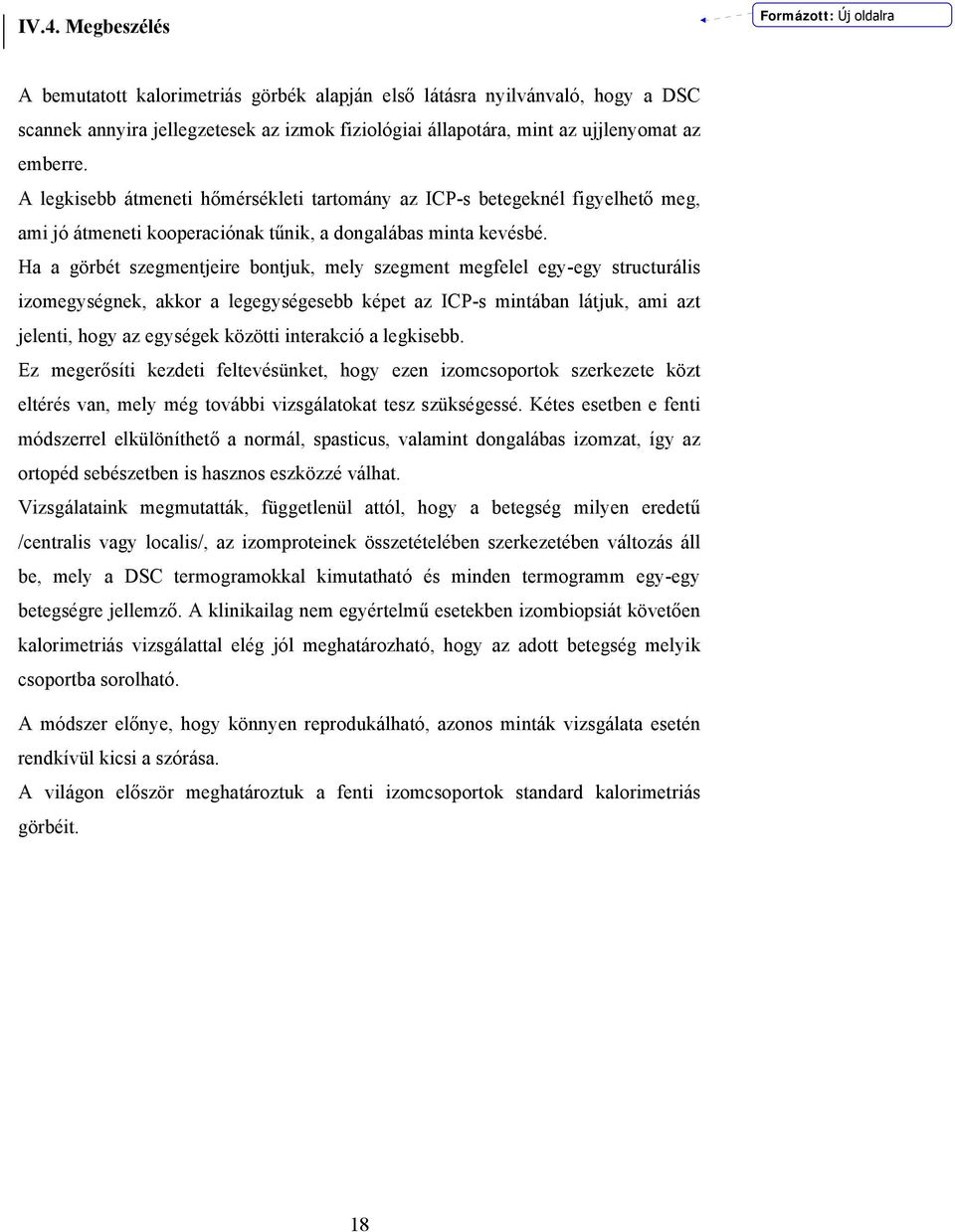 Ha a görbét szegmentjeire bontjuk, mely szegment megfelel egy-egy structurális izomegységnek, akkor a legegységesebb képet az ICP-s mintában látjuk, ami azt jelenti, hogy az egységek közötti