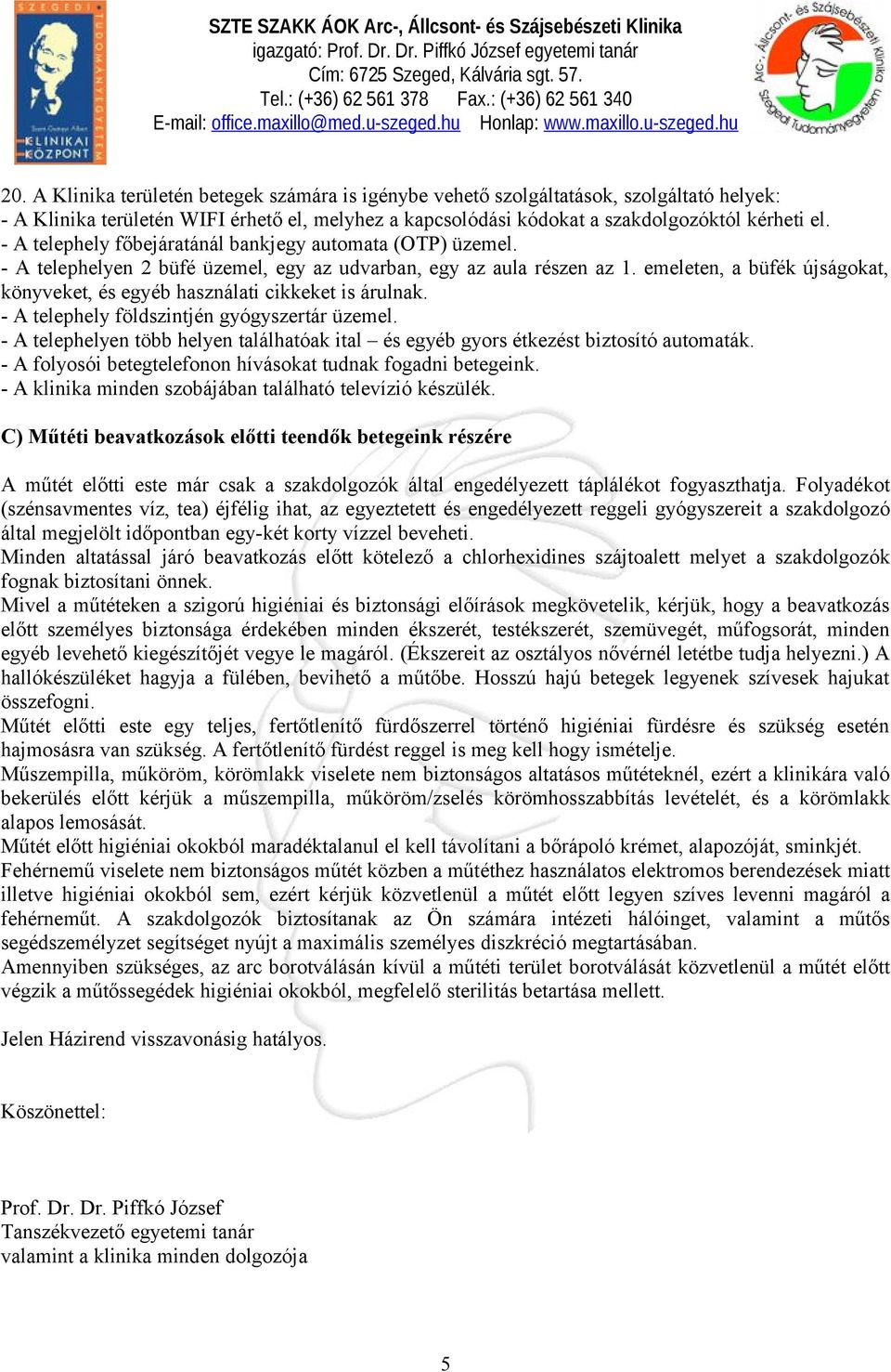 emeleten, a büfék újságokat, könyveket, és egyéb használati cikkeket is árulnak. - A telephely földszintjén gyógyszertár üzemel.