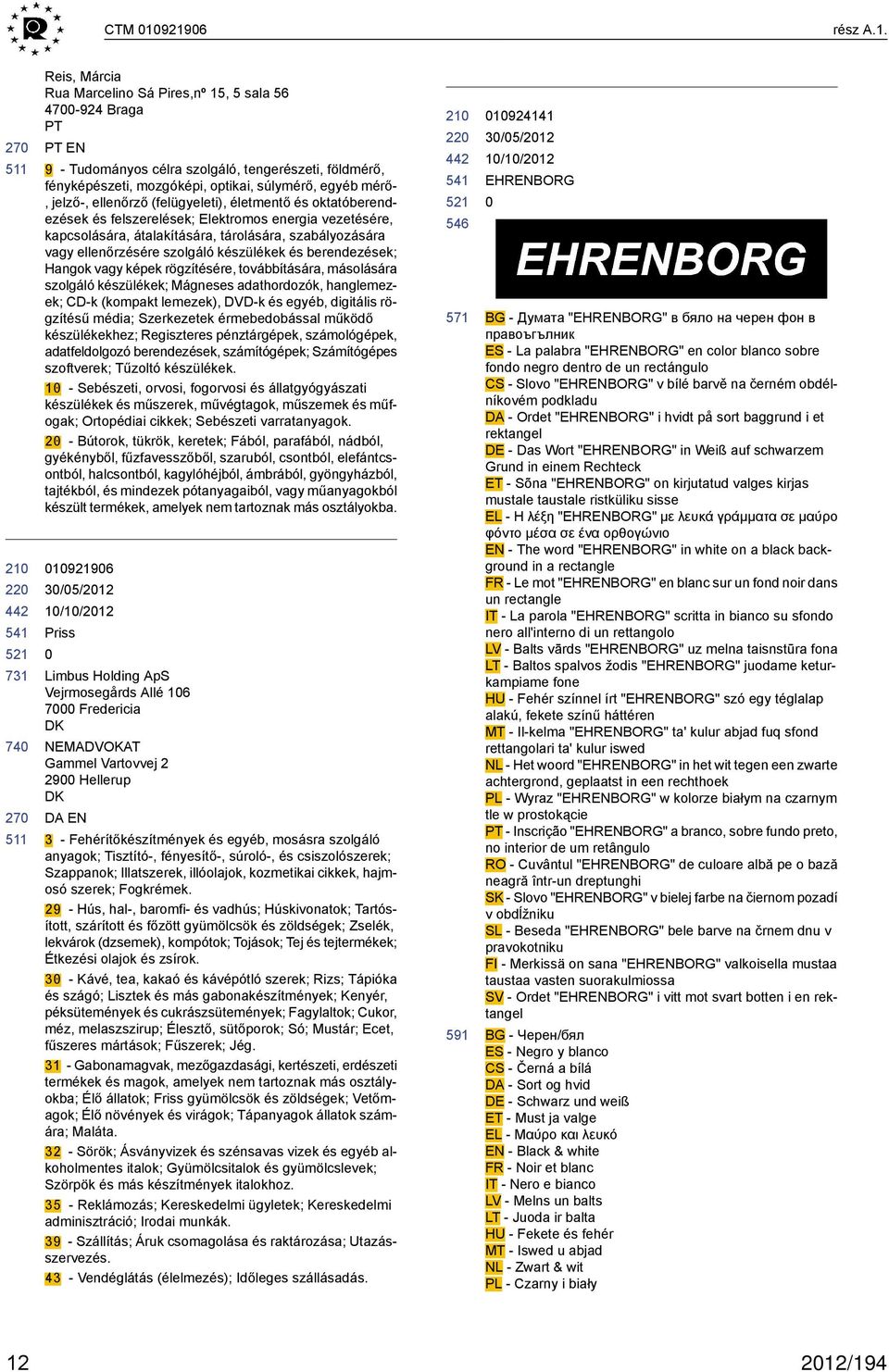 egyéb mérő-, jelző-, ellenőrző (felügyeleti), életmentő és oktatóberendezések és felszerelések; Elektromos energia vezetésére, kapcsolására, átalakítására, tárolására, szabályozására vagy