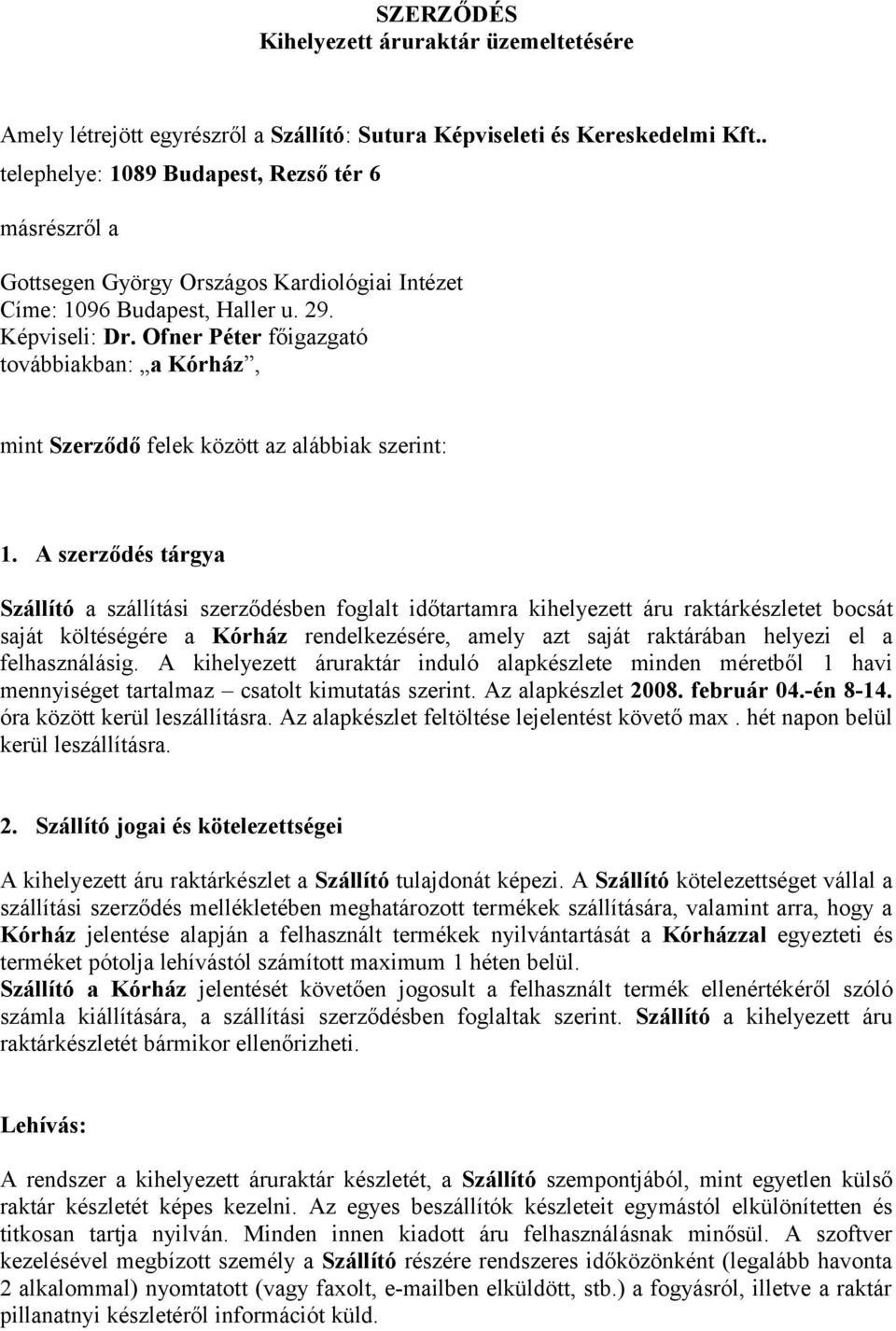 Ofner Péter főigazgató továbbiakban: a Kórház, mint Szerződő felek között az alábbiak szerint: 1.