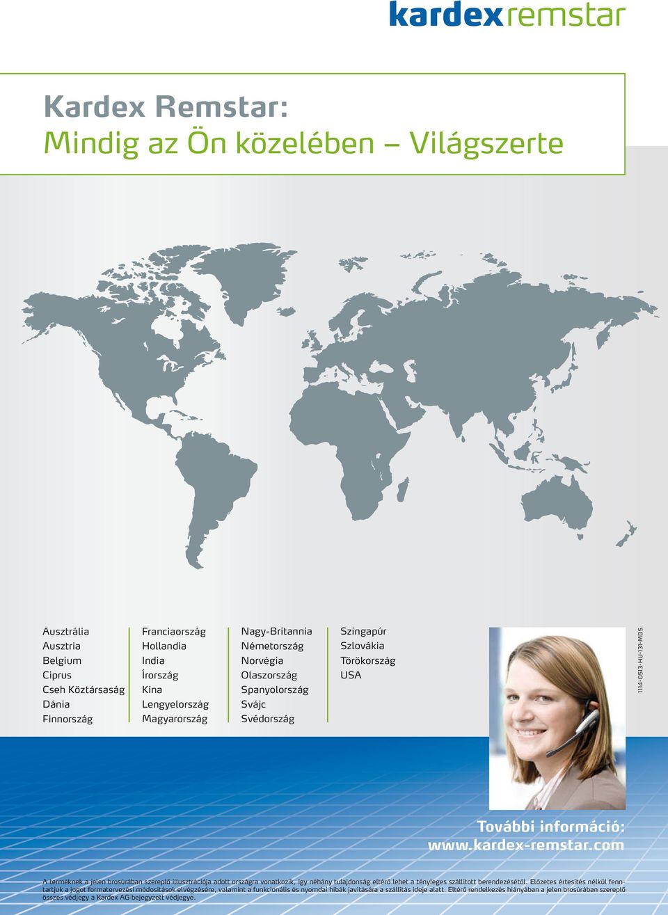 com A terméknek a jelen brosúrában szereplő illusztrációja adott országra vonatkozik, így néhány tulajdonság eltérő lehet a tényleges szállított berendezésétől.