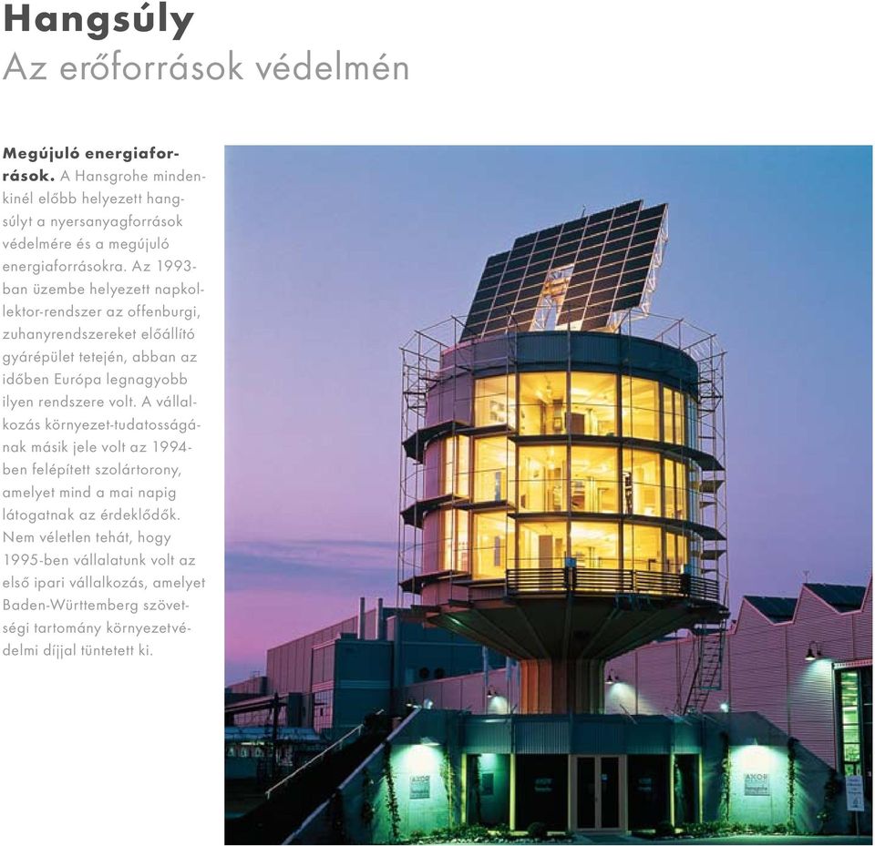 Az 1993- ban üzembe helyezett napkollektor-rendszer az offenburgi, zuhanyrendszereket előállító gyárépület tetején, abban az időben Európa legnagyobb ilyen
