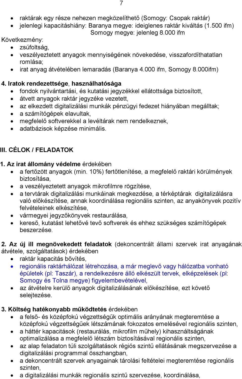 Iratok rendezettsége, használhatósága fondok nyilvántartási, és kutatási jegyzékkel ellátottsága biztosított, átvett anyagok raktár jegyzéke vezetett, az elkezdett digitalizálási munkák pénzügyi