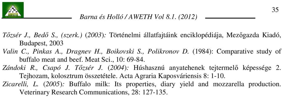 Tızsér J. (2004): Húshasznú anyatehenek tejtermelı képessége 2. Tejhozam, kolosztrum összetétele. Acta Agraria Kaposváriensis 8: 1-10.