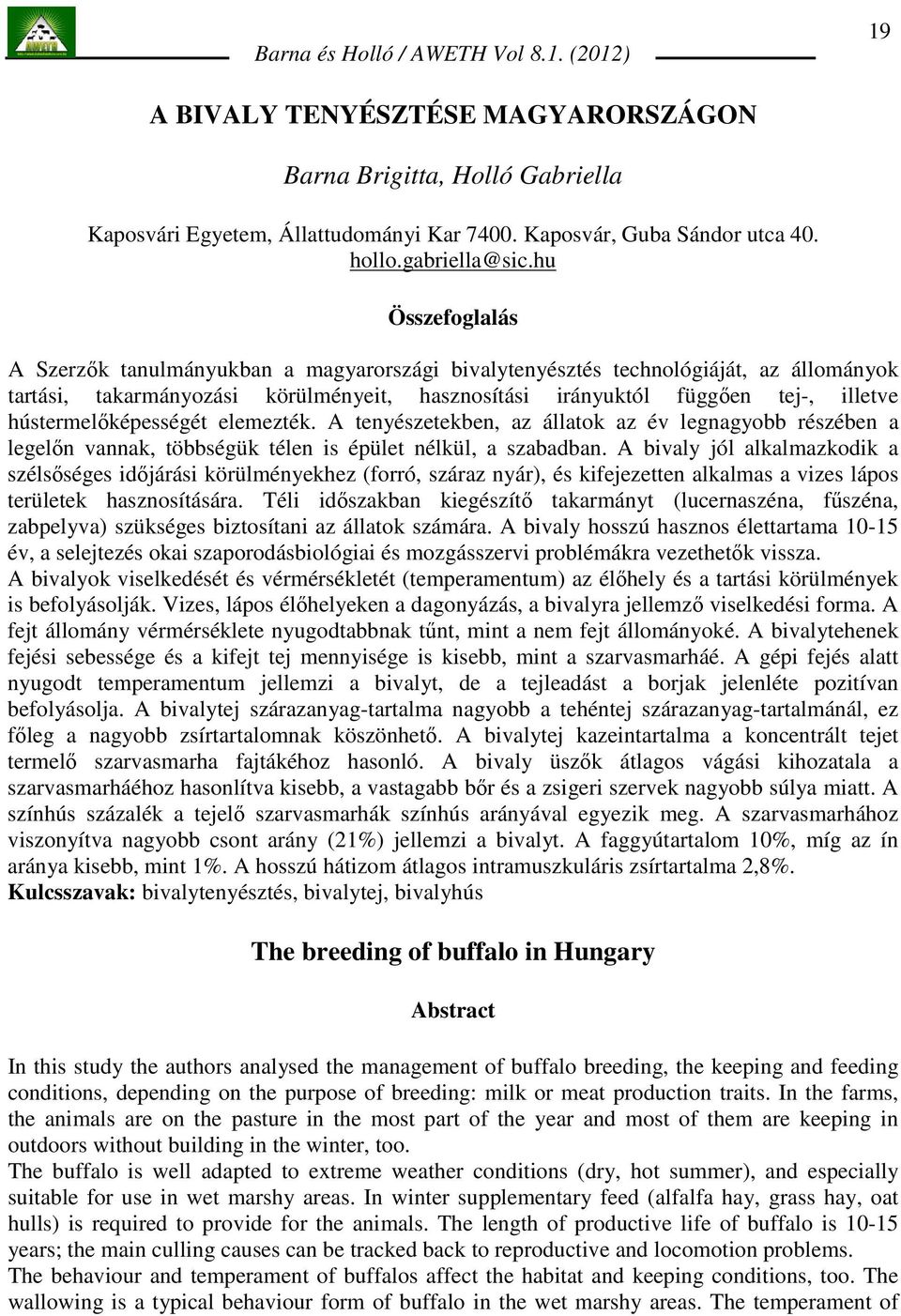 hústermelıképességét elemezték. A tenyészetekben, az állatok az év legnagyobb részében a legelın vannak, többségük télen is épület nélkül, a szabadban.