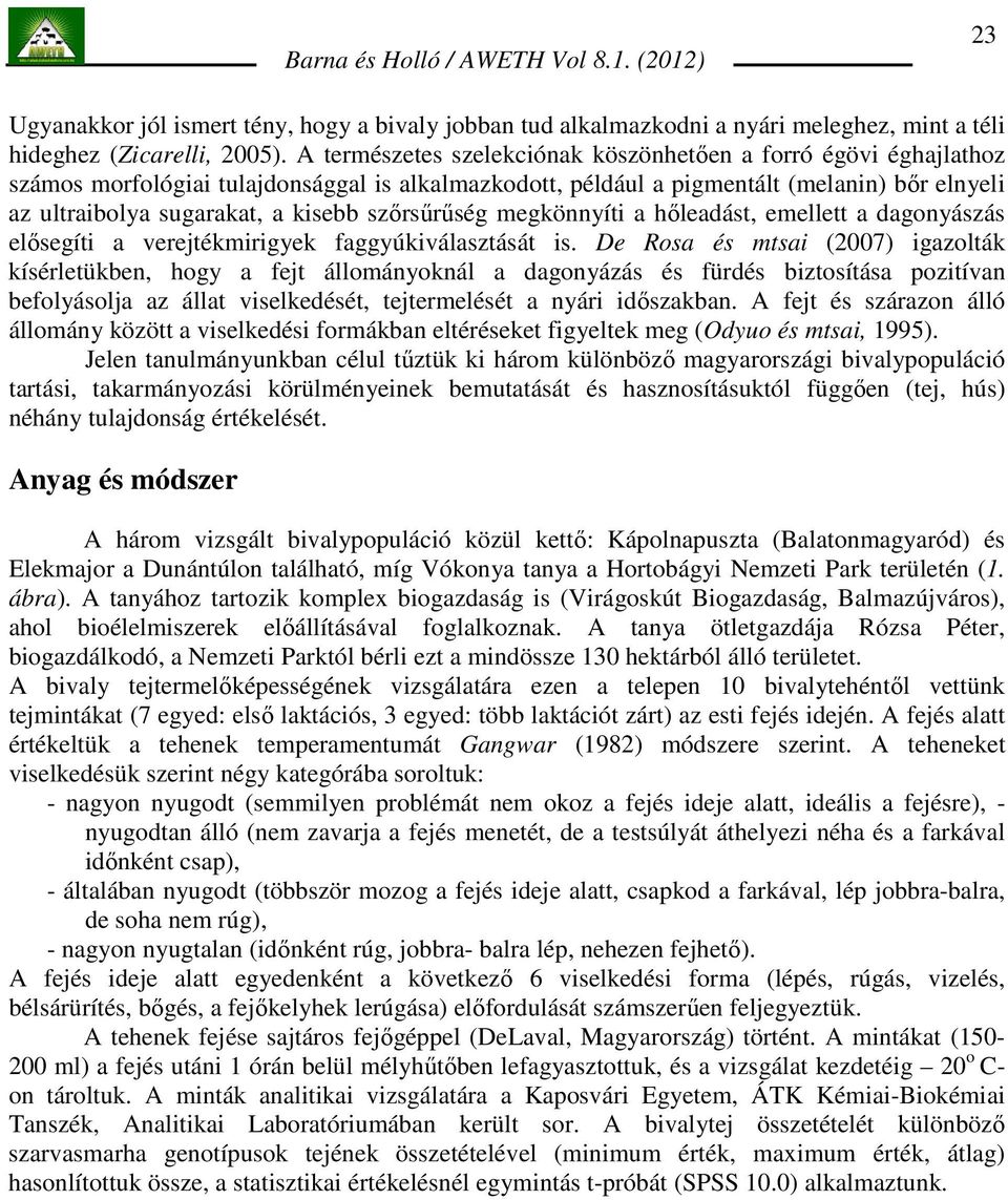 szırsőrőség megkönnyíti a hıleadást, emellett a dagonyászás elısegíti a verejtékmirigyek faggyúkiválasztását is.