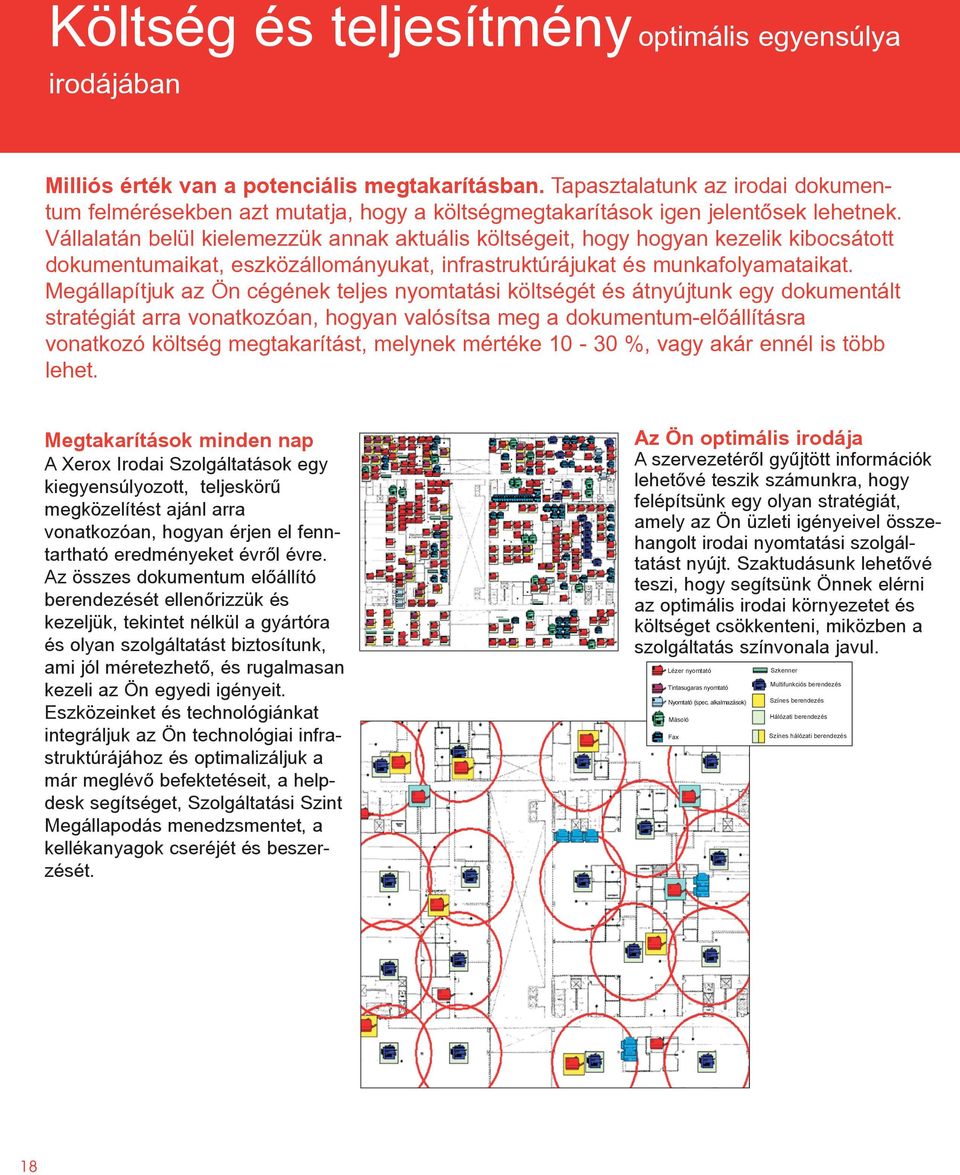 Vállalatán belül kielemezzük annak aktuális költségeit, hogy hogyan kezelik kibocsátott dokumentumaikat, eszközállományukat, infrastruktúrájukat és munkafolyamataikat.