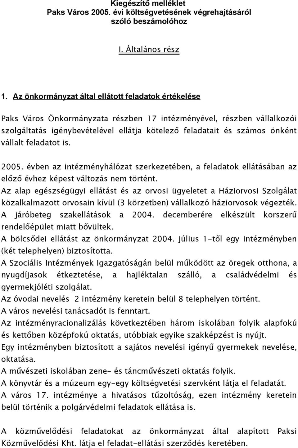 vállalt feladatot is. 2005. évben az intézményhálózat szerkezetében, a feladatok ellátásában az előző évhez képest változás nem történt.