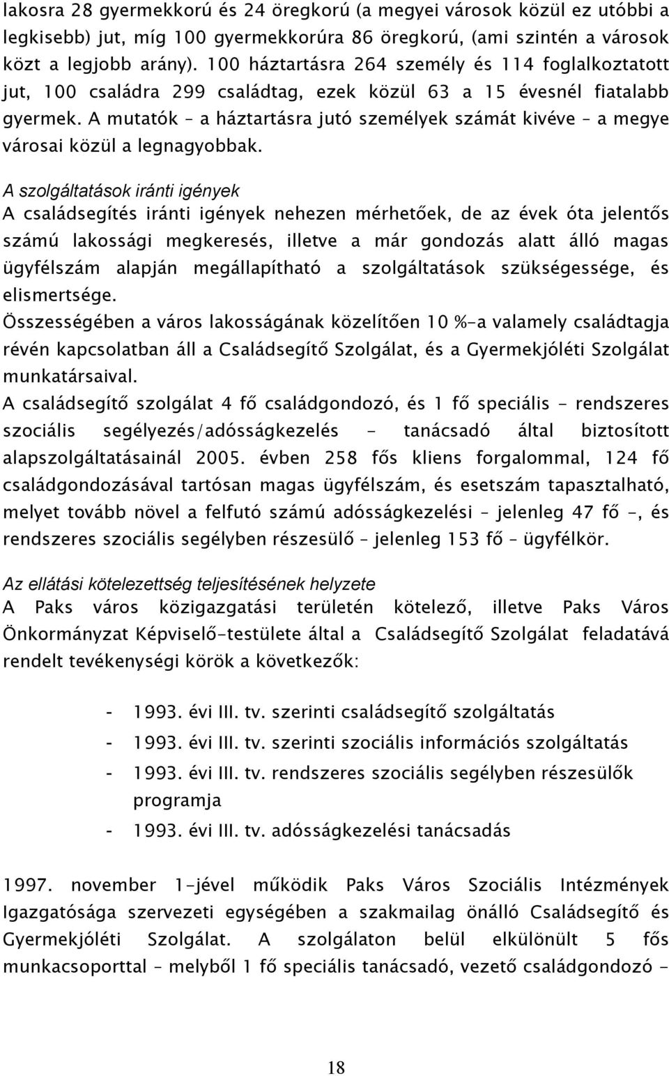 A mutatók a háztartásra jutó személyek számát kivéve a megye városai közül a legnagyobbak.