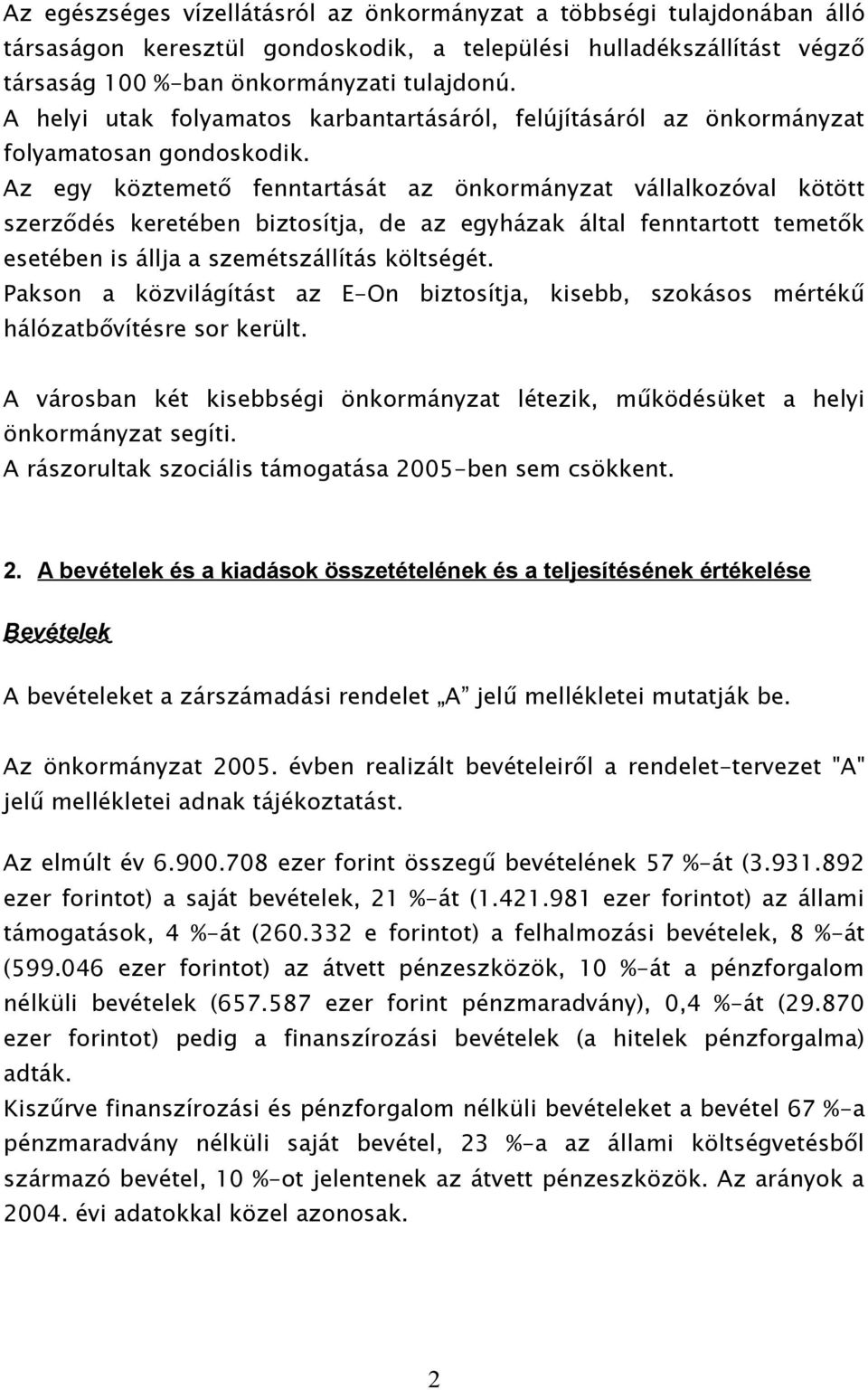 Az egy köztemető fenntartását az önkormányzat vállalkozóval kötött szerződés keretében biztosítja, de az egyházak által fenntartott temetők esetében is állja a szemétszállítás költségét.