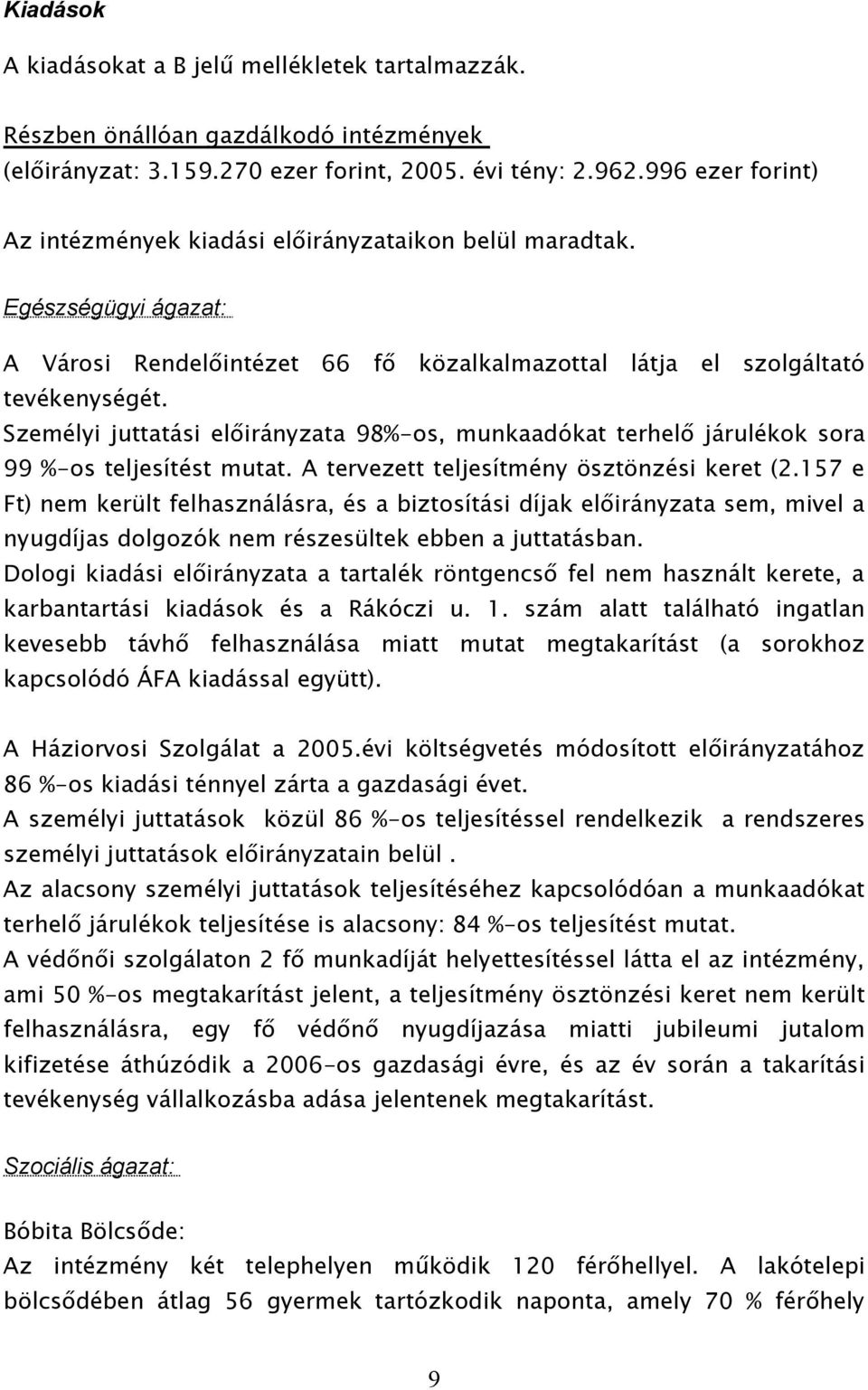 Személyi juttatási előirányzata 98%-os, munkaadókat terhelő járulékok sora 99 %-os teljesítést mutat. A tervezett teljesítmény ösztönzési keret (2.