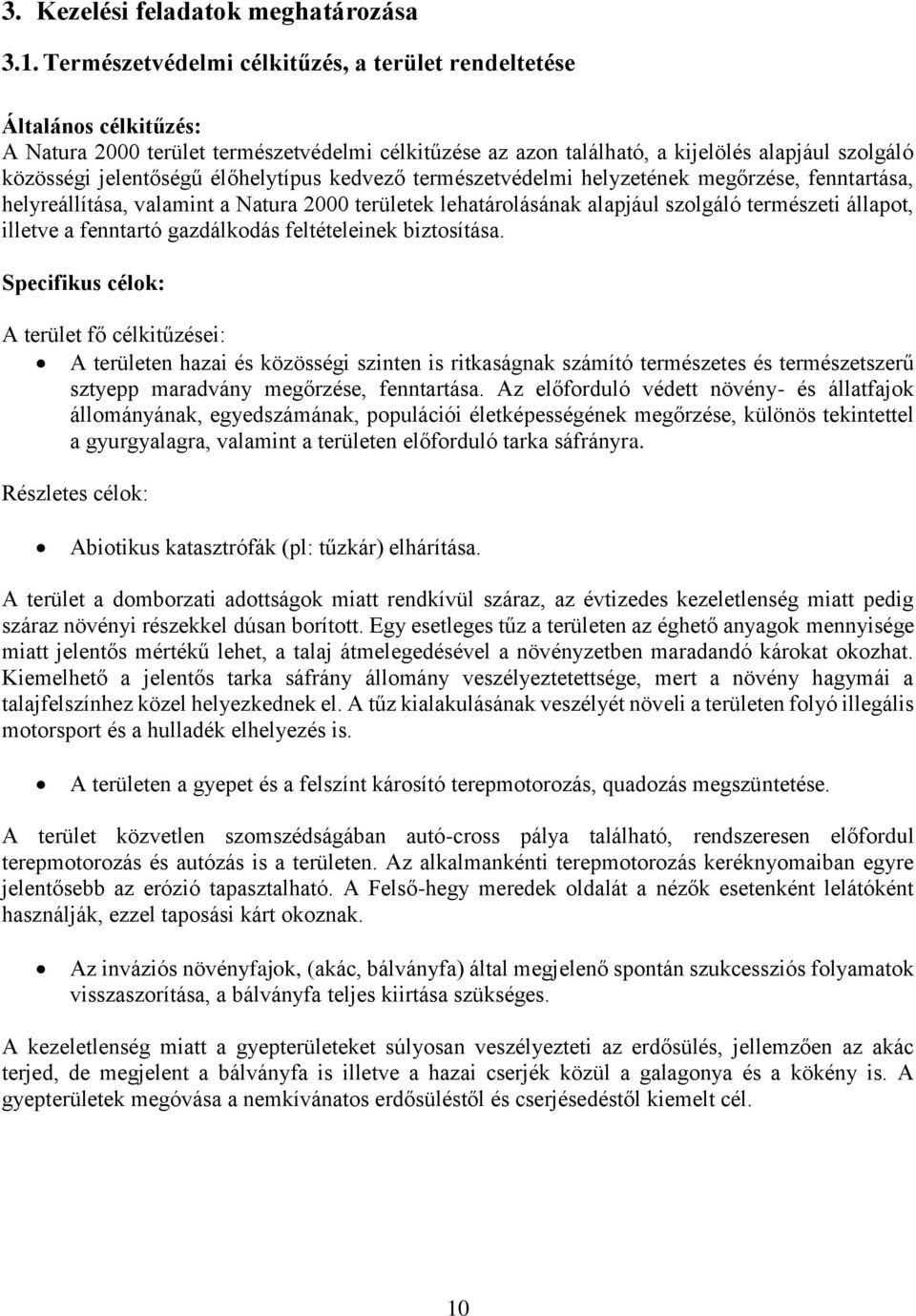 élőhelytípus kedvező természetvédelmi helyzetének megőrzése, fenntartása, helyreállítása, valamint a Natura 2000 területek lehatárolásának alapjául szolgáló természeti állapot, illetve a fenntartó