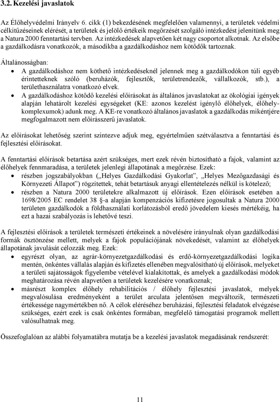 tervben. Az intézkedések alapvetően két nagy csoportot alkotnak. Az elsőbe a gazdálkodásra vonatkozók, a másodikba a gazdálkodáshoz nem kötődők tartoznak.