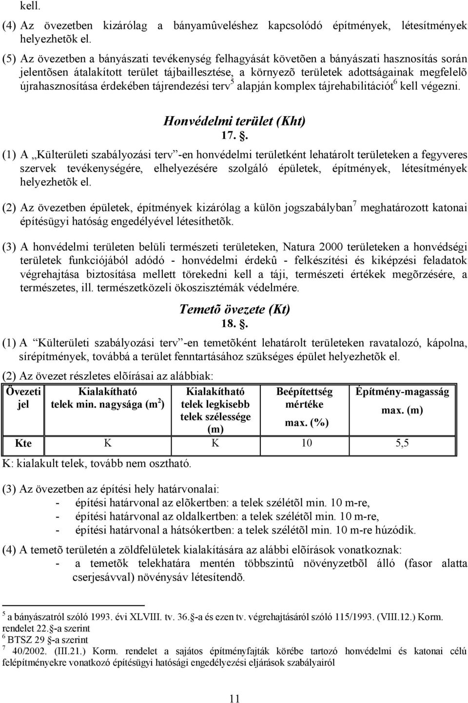 újrahasznosítása érdekében tájrendezési terv 5 alapján komplex tájrehabilitációt 6 kell végezni. Honvédelmi terület (Kht) 17.