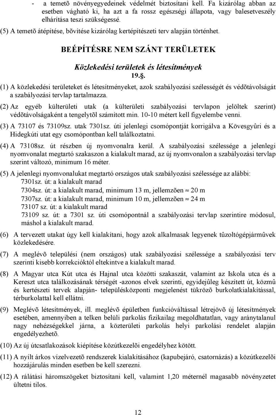 . (1) A közlekedési területeket és létesítményeket, azok szabályozási szélességét és védõtávolságát a szabályozási tervlap tartalmazza.