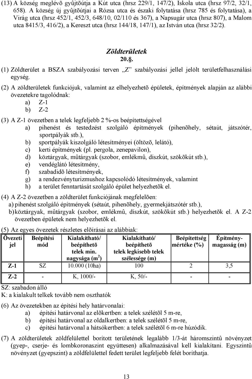 Kereszt utca (hrsz 144/18, 147/1), az István utca (hrsz 32/2). Zöldterületek 20.. (1) Zöldterület a BSZA szabályozási terven Z szabályozási jellel jelölt területfelhasználási egység.