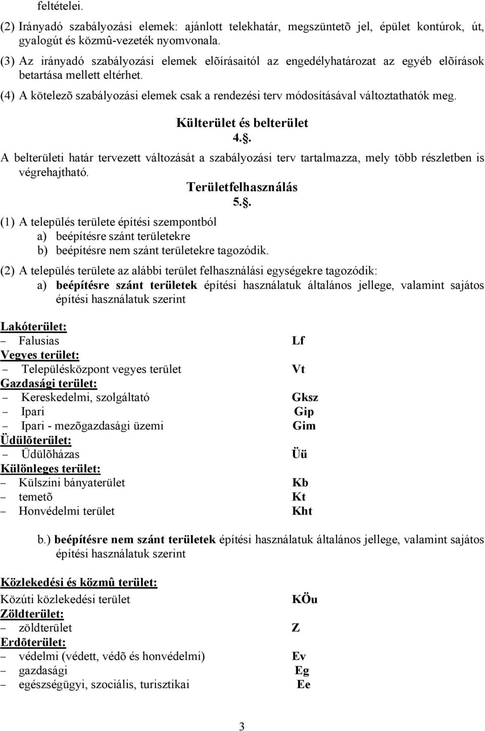 (4) A kötelezõ szabályozási elemek csak a rendezési terv módosításával változtathatók meg. Külterület és belterület 4.