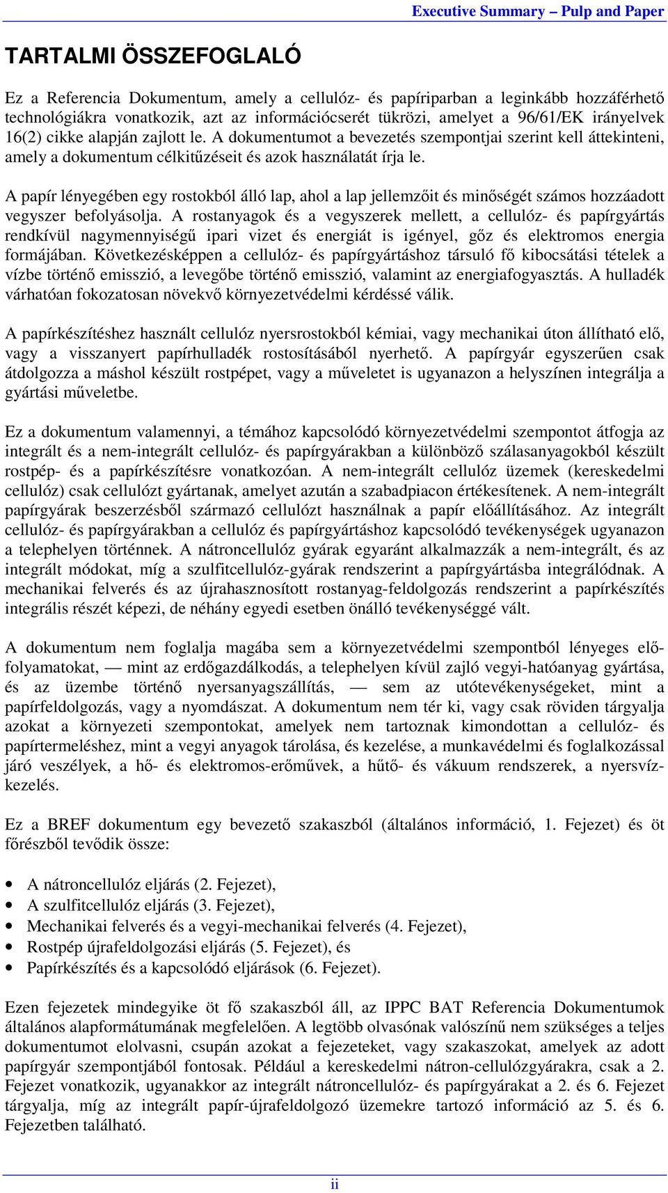 A papír lényegében egy rostokból álló lap, ahol a lap jellemzőit és minőségét számos hozzáadott vegyszer befolyásolja.