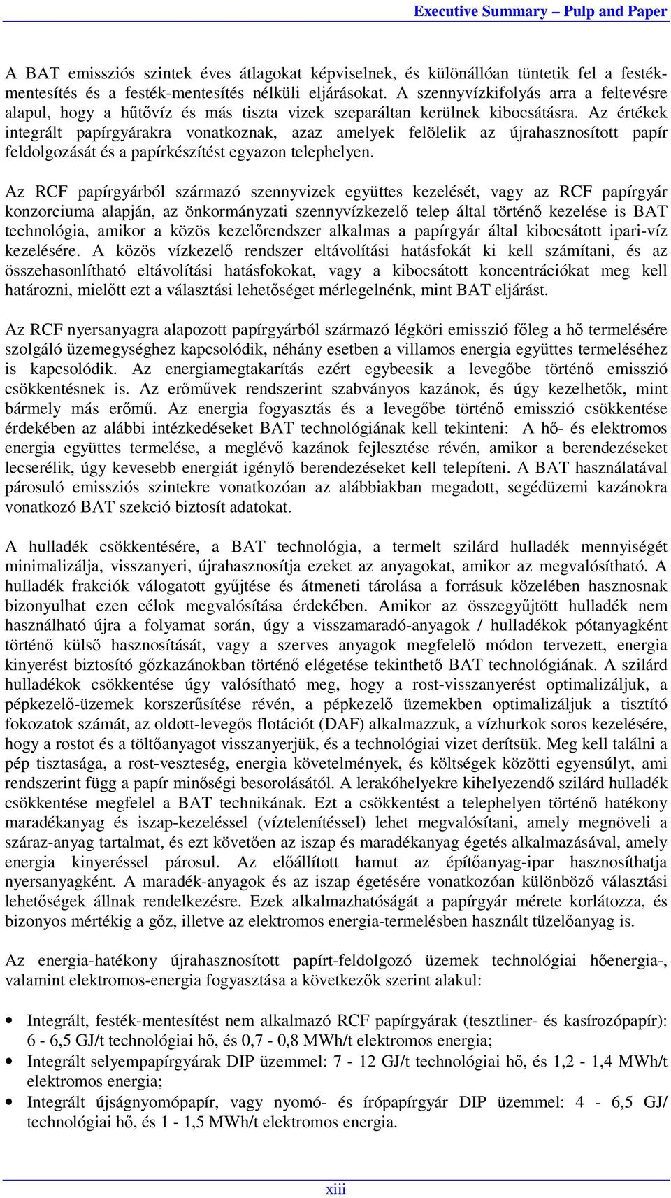 Az értékek integrált papírgyárakra vonatkoznak, azaz amelyek felölelik az újrahasznosított papír feldolgozását és a papírkészítést egyazon telephelyen.