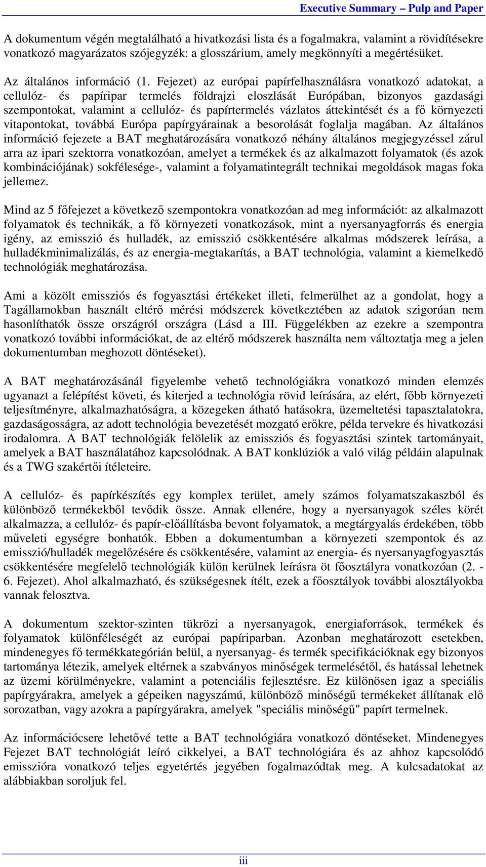 Fejezet) az európai papírfelhasználásra vonatkozó adatokat, a cellulóz- és papíripar termelés földrajzi eloszlását Európában, bizonyos gazdasági szempontokat, valamint a cellulóz- és papírtermelés