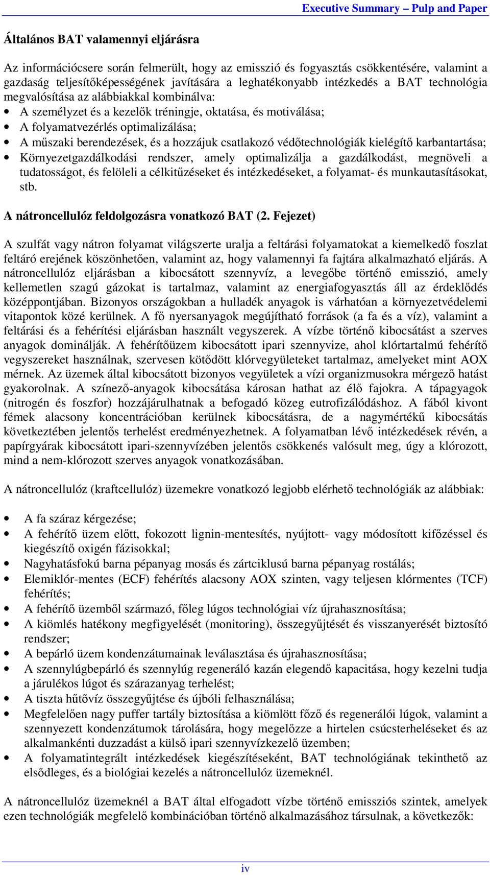 csatlakozó védőtechnológiák kielégítő karbantartása; Környezetgazdálkodási rendszer, amely optimalizálja a gazdálkodást, megnöveli a tudatosságot, és felöleli a célkitűzéseket és intézkedéseket, a