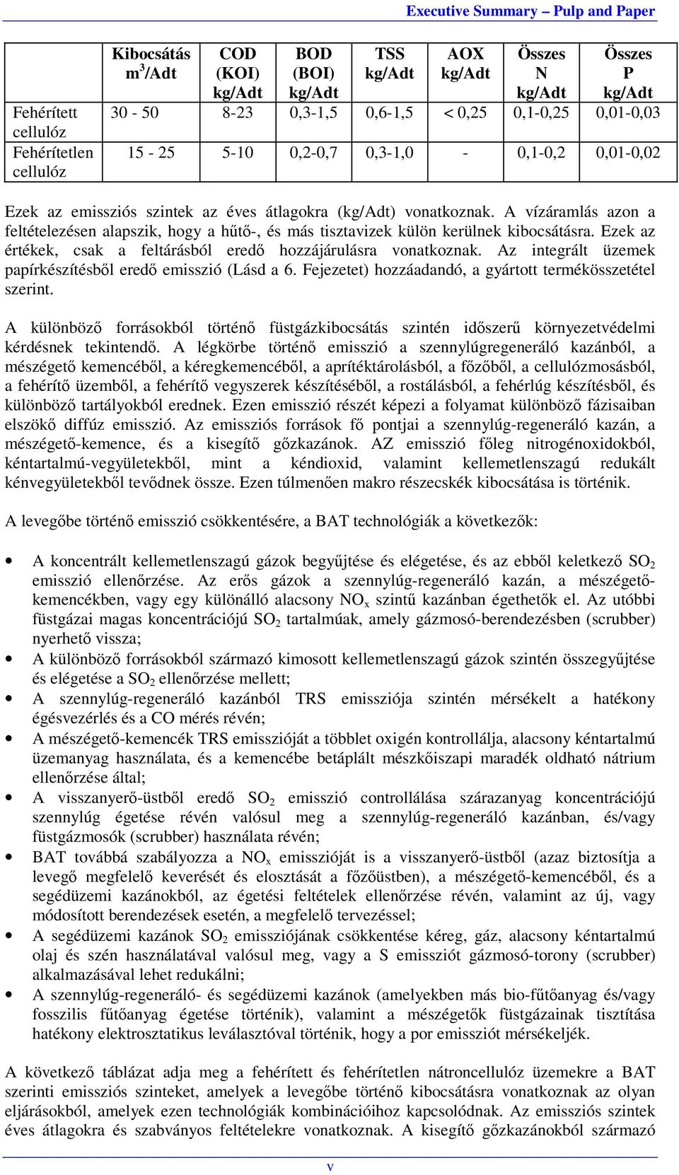 Ezek az értékek, csak a feltárásból eredő hozzájárulásra vonatkoznak. Az integrált üzemek papírkészítésből eredő emisszió (Lásd a 6. Fejezetet) hozzáadandó, a gyártott termékösszetétel szerint.