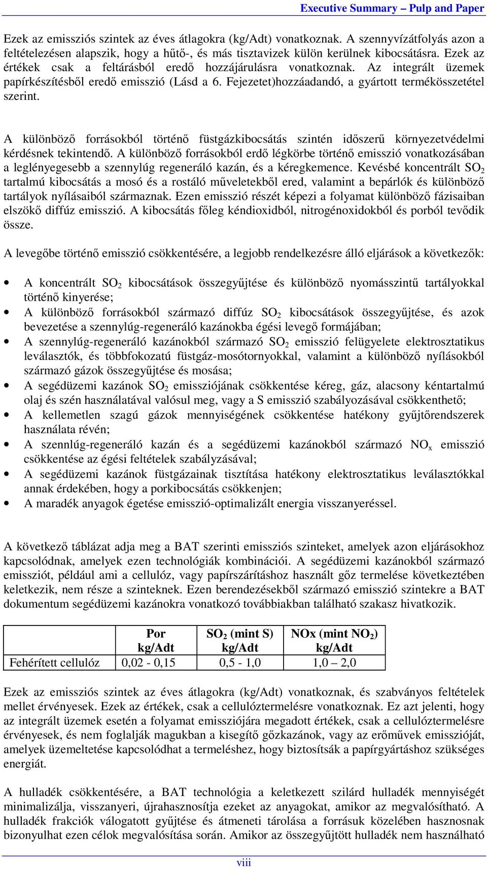 A különböző forrásokból történő füstgázkibocsátás szintén időszerű környezetvédelmi kérdésnek tekintendő.