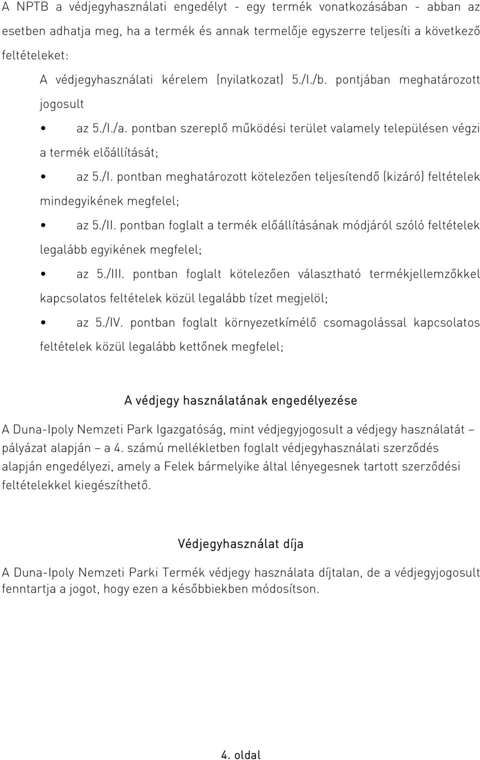 /II. pontban foglalt a termék előállításának módjáról szóló feltételek legalább egyikének megfelel; az 5./III.