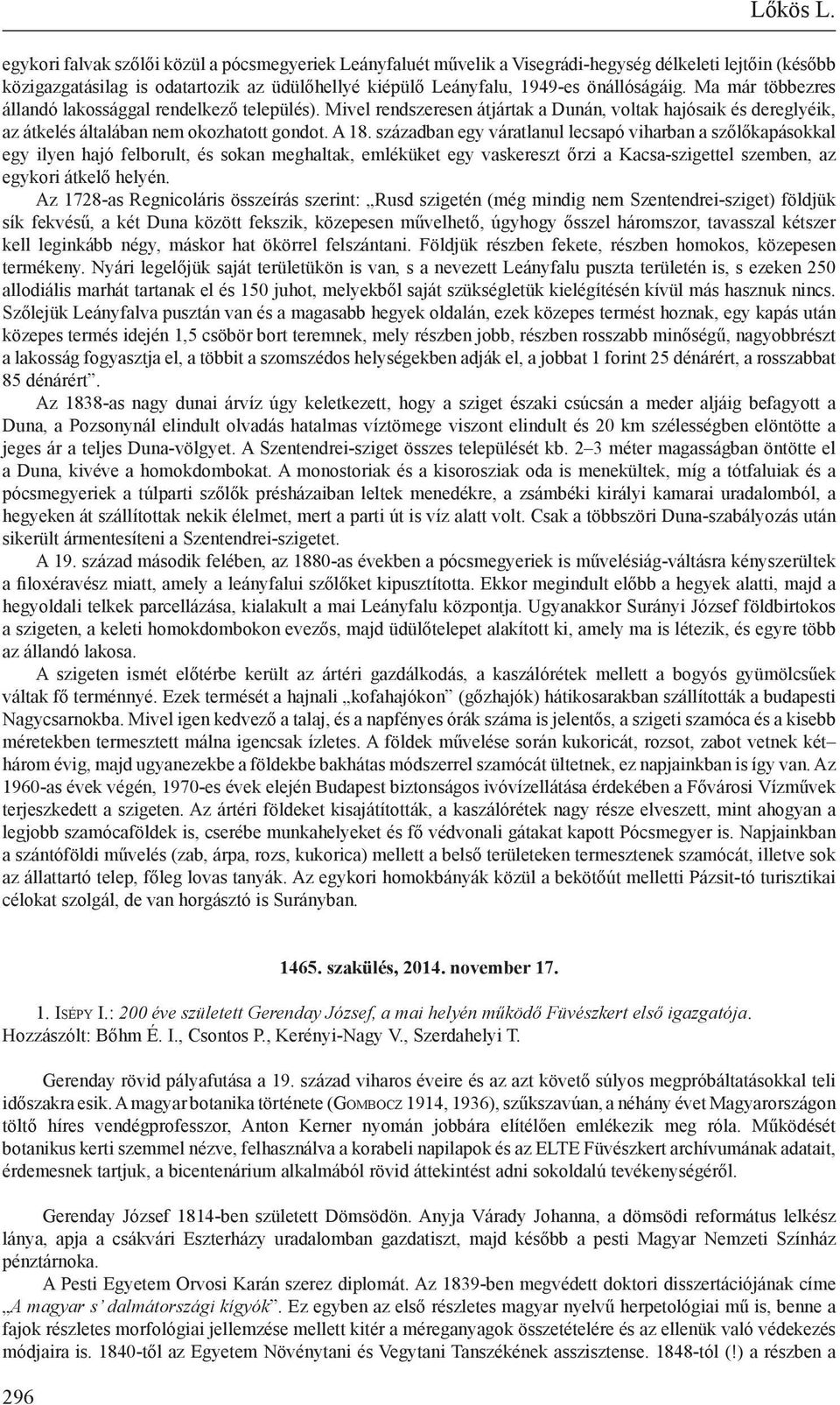 Ma már többezres állandó lakossággal rendelkező település). Mivel rendszeresen átjártak a Dunán, voltak hajósaik és dereglyéik, az átkelés általában nem okozhatott gondot. A 18.