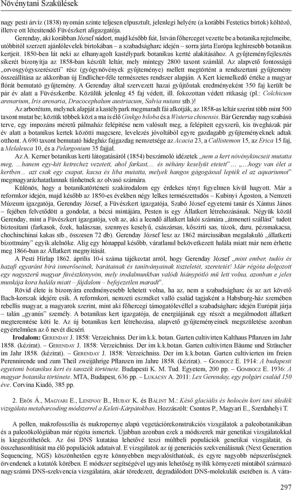 leghíresebb botanikus kertjeit. 1850-ben lát neki az elhanyagolt kastélypark botanikus kertté alakításához.