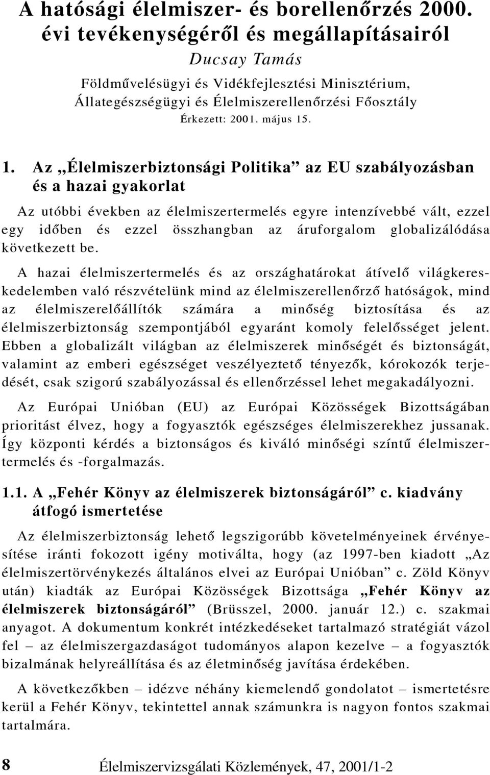 . 1. Az Élelmiszerbiztonsági Politika az EU szabályozásban és a hazai gyakorlat Az utóbbi években az élelmiszertermelés egyre intenzívebbé vált, ezzel egy idõben és ezzel összhangban az áruforgalom