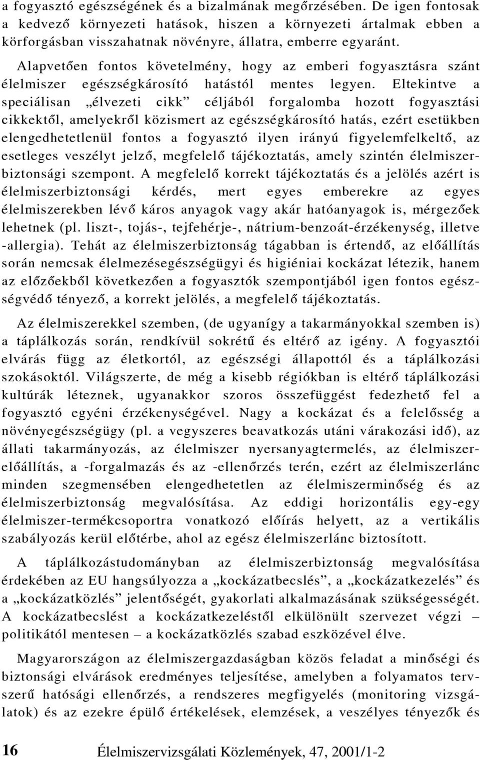 Alapvetõen fontos követelmény, hogy az emberi fogyasztásra szánt élelmiszer egészségkárosító hatástól mentes legyen.