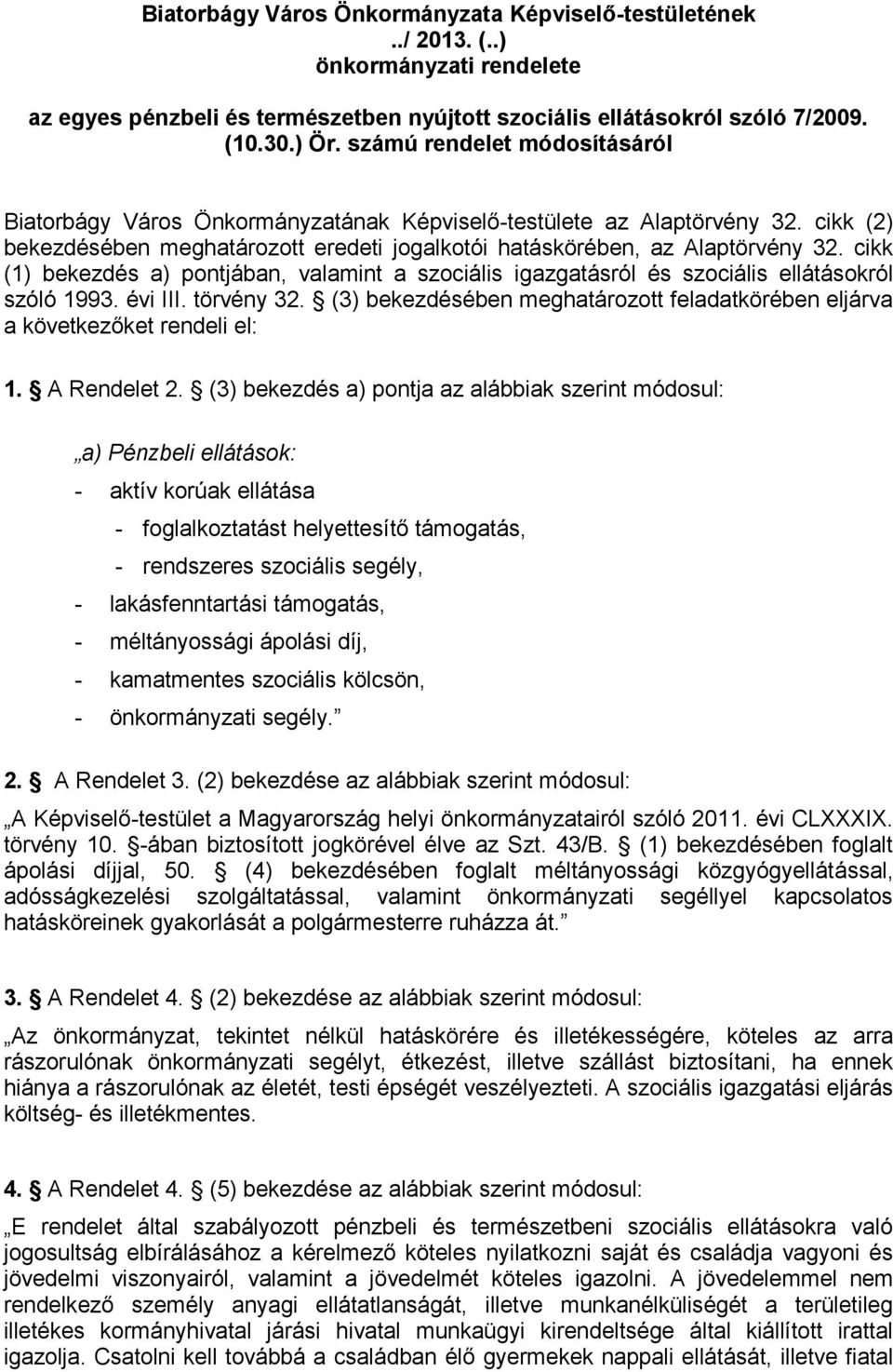cikk (1) bekezdés a) pontjában, valamint a szociális igazgatásról és szociális ellátásokról szóló 1993. évi III. törvény 32.