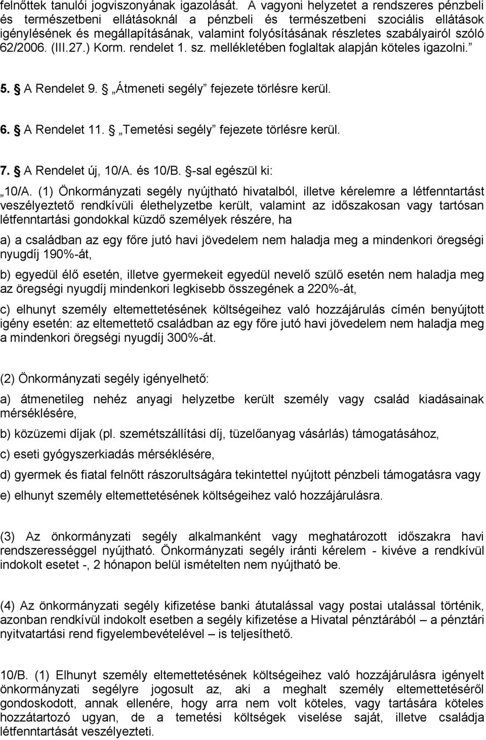 szabályairól szóló 62/2006. (III.27.) Korm. rendelet 1. sz. mellékletében foglaltak alapján köteles igazolni. 5. A Rendelet 9. Átmeneti segély fejezete törlésre kerül. 6. A Rendelet 11.