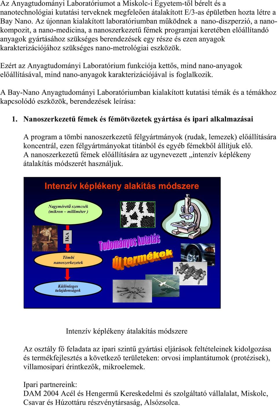 egy része és ezen anyagok karakterizációjához szükséges nano-metrológiai eszközök.