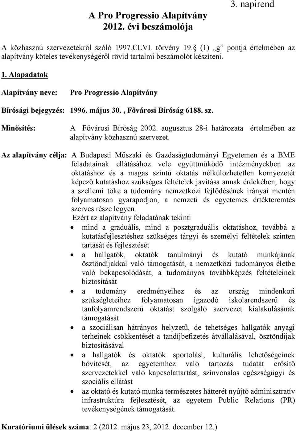 , Fővárosi Bíróság 6188. sz. Minősítés: A Fővárosi Bíróság 2002. augusztus 28-i határozata értelmében az alapítvány közhasznú szervezet.