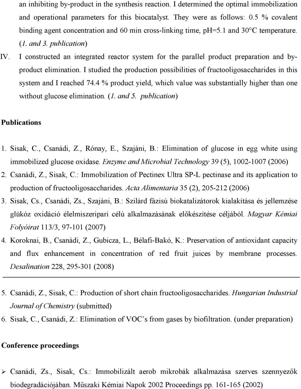 C temperature. (1. and 3. publication) I constructed an integrated reactor system for the parallel product preparation and byproduct elimination.