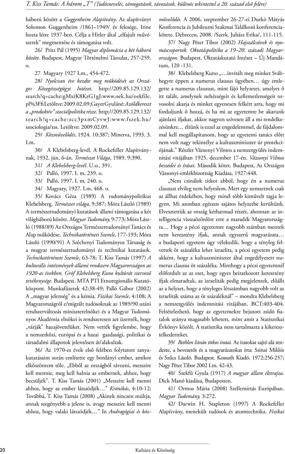 26/ Pritz Pál (1995) Magyar diplomácia a két háború között. Budapest, Magyar Történelmi Társulat, 257-259. o. 27 Magyary 1927 I.m., 454-472.