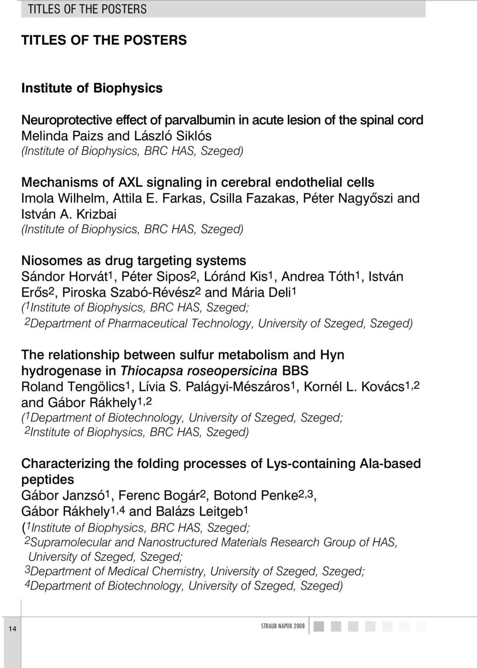 Krizbai (Institute of Biophysics, BRC HAS, Szeged) Niosomes as drug targeting systems Sándor Horvát1, Péter Sipos2, Lóránd Kis1, Andrea Tóth1, István Erõs2, Piroska Szabó-Révész2 and Mária Deli1