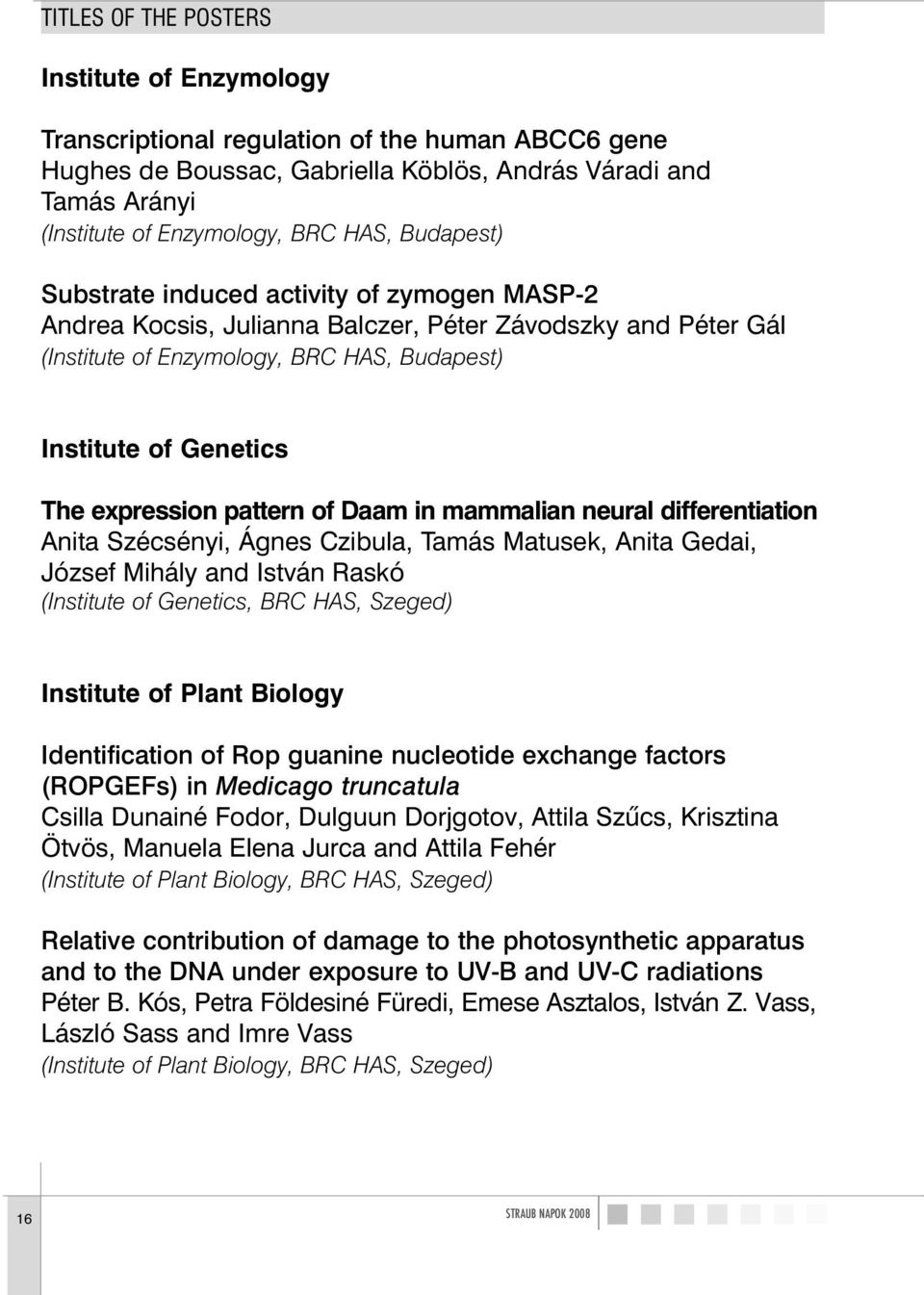 pattern of Daam in mammalian neural differentiation Anita Szécsényi, Ágnes Czibula, Tamás Matusek, Anita Gedai, József Mihály and István Raskó (Institute of Genetics, BRC HAS, Szeged) Institute of