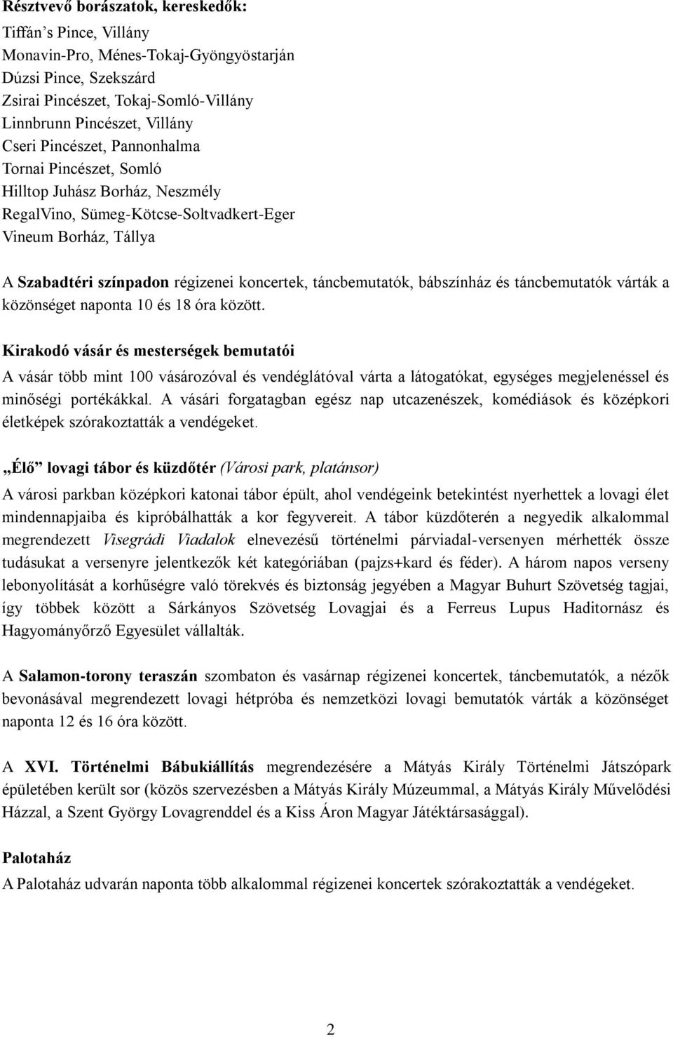 táncbemutatók, bábszínház és táncbemutatók várták a közönséget naponta 10 és 18 óra között.