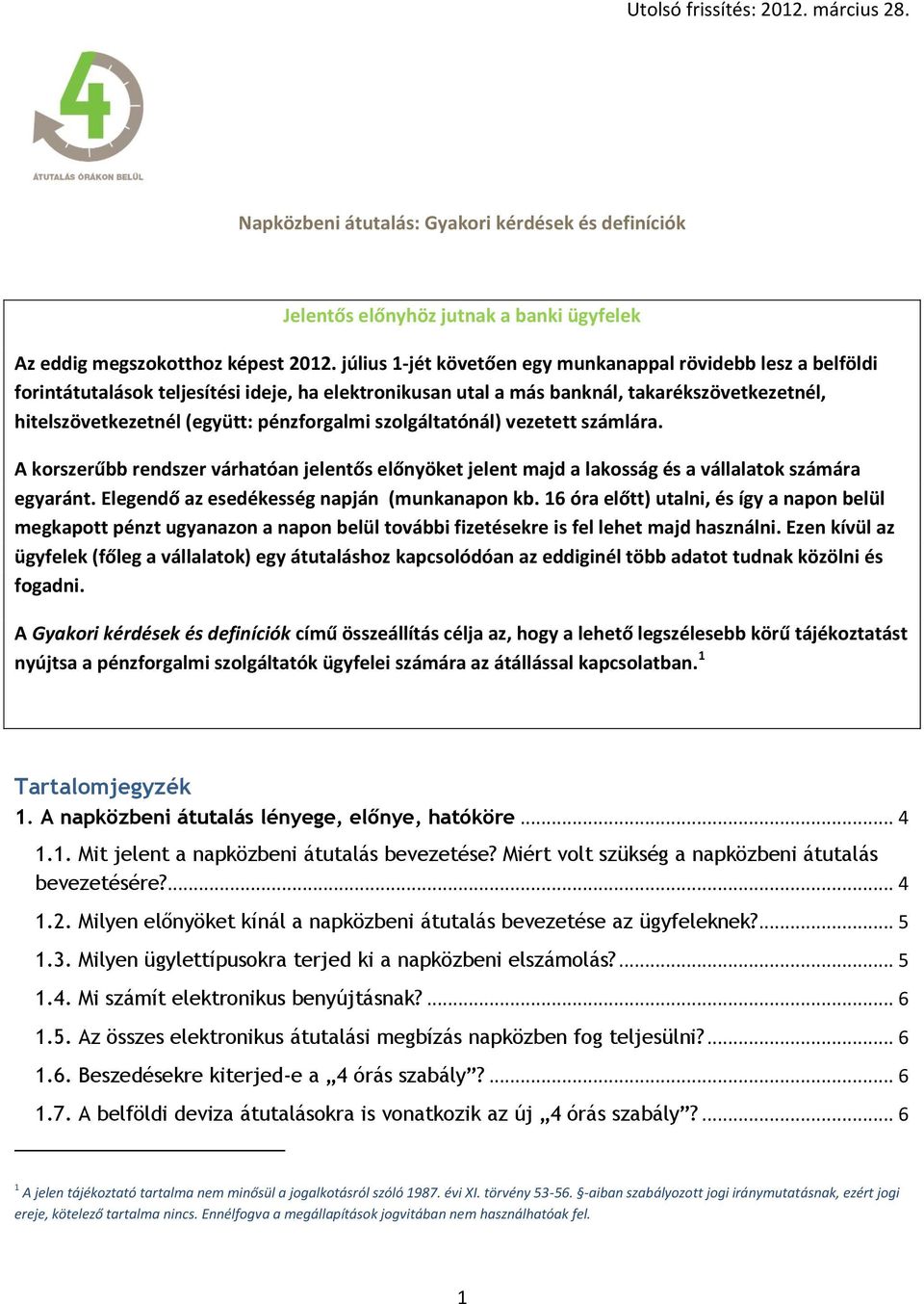 pénzforgalmi szolgáltatónál) vezetett számlára. A korszerűbb rendszer várhatóan jelentős előnyöket jelent majd a lakosság és a vállalatok számára egyaránt.