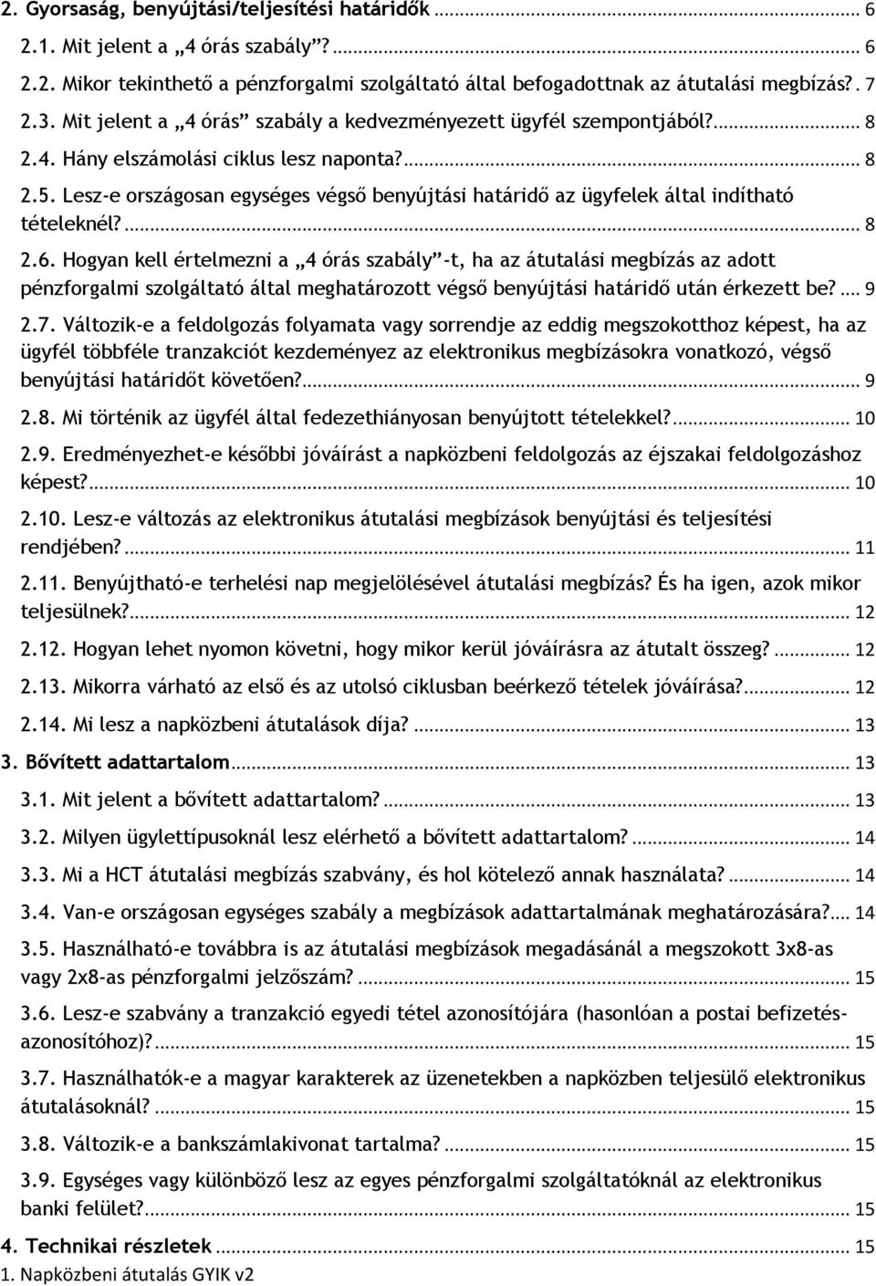 Lesz-e országosan egységes végső benyújtási határidő az ügyfelek által indítható tételeknél?... 8 2.6.