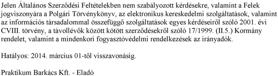 szóló 2001. évi CVIII. törvény, a távollévők között kötött szerződésekről szóló 17/1999. (II.5.