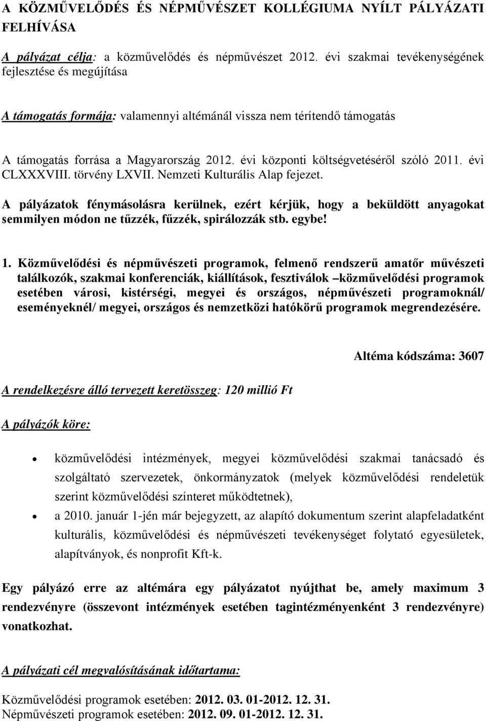 évi központi költségvetéséről szóló 2011. évi CLXXXVIII. törvény LXVII. Nemzeti Kulturális Alap fejezet.